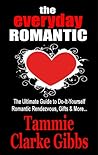 The Everyday Romantic: The Ultimate Guide to Do-It Yourself Romantic Rendezvous, Gifts and More