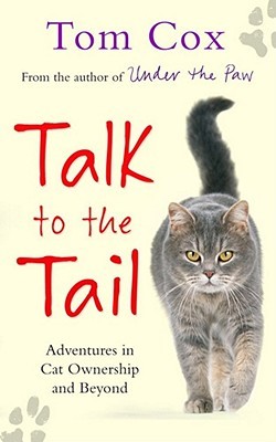 Talk to the Tail: Adventures in Cat Ownership and Beyond (Hardcover)
