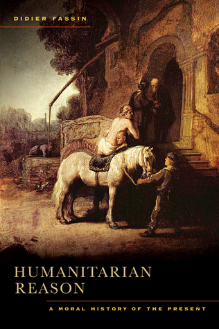 Humanitarian Reason: A Moral History of the Present (Hardcover)