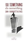 Do Something! Do ...