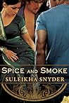 Spice and Smoke by Suleikha Snyder
