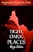 Tight, Dark Places