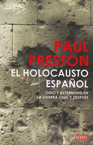 El holocausto español: Odio y exterminio en la guerra civil y después