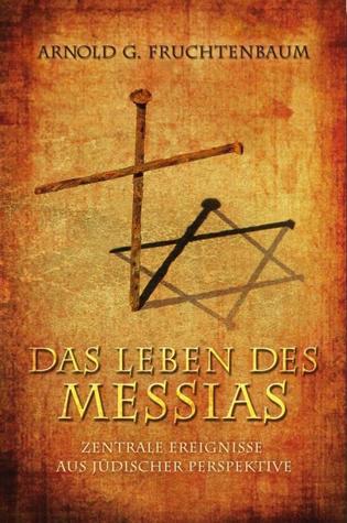 Das Leben Des Messias Zentrale Ereignisse Aus Judischer Perspektive By Arnold G Fruchtenbaum