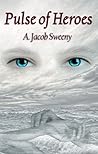 Pulse of Heroes by A. Jacob Sweeny