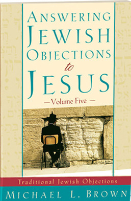 Answering Jewish Objections to Jesus:Traditional Jewish Objections Vol 5