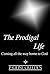 The Prodigal Life: Coming a...