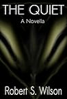 The Quiet by Robert S.  Wilson