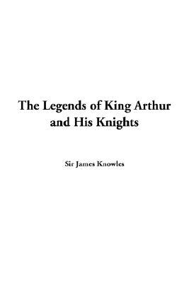 The Legends of King Arthur and His Knights