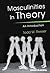 Masculinities in Theory by Todd W. Reeser