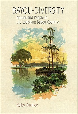 Bayou-Diversity: Nature and People in the Louisiana Bayou Country (Hardcover)