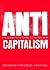 Anti-Capitalism: A Field Guide to the Global Justice Movement