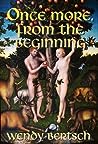 Once More, From the Beginning by Wendy Bertsch