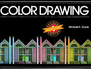 Color Drawing: A Marker/Colored-Pencil Approach for Architects, Landscape Architects, Interior and Graphic Designers, and Artists