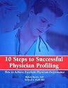 10 Steps to Successful Physician Profiling: How to Achieve Excellent Physician Performance