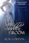 Her Sudden Groom by Rose Gordon
