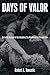 Days of Valor: An Inside Account of the Bloodiest Six Months of the Vietnam War