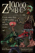 10,000 Zombies: Create More Than 10,000 Zombies and 10,000 Stories (IMM Lifestyle Books) Forward by Rob Zombie