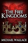 The Free Kingdoms by Michael  Wallace