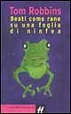 Beati come rane su una foglia di ninfea by Tom Robbins