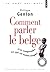 Comment parler le belge ?. et le comprendre (ce qu (Points go... by Philippe Genion