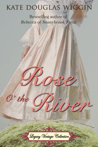 Rose O' the River by Kate Douglas Wiggin
