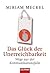 Das Glück der Unerreichbarkeit Wege aus der Kommunikationsfalle by Miriam Meckel