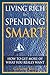 Living Rich by Spending Smart: How to Get More of What You Really Want