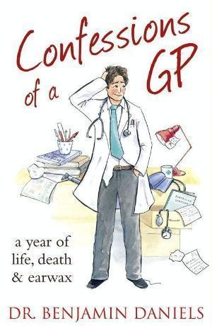 Confessions of a GP: A Hilarious and Honest NHS Memoir About Life as a Family Doctor (The Confessions Series)