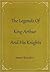 The Legends of King Arthur and His Knights by James Knowles