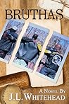 Bruthas by J.L. Whitehead