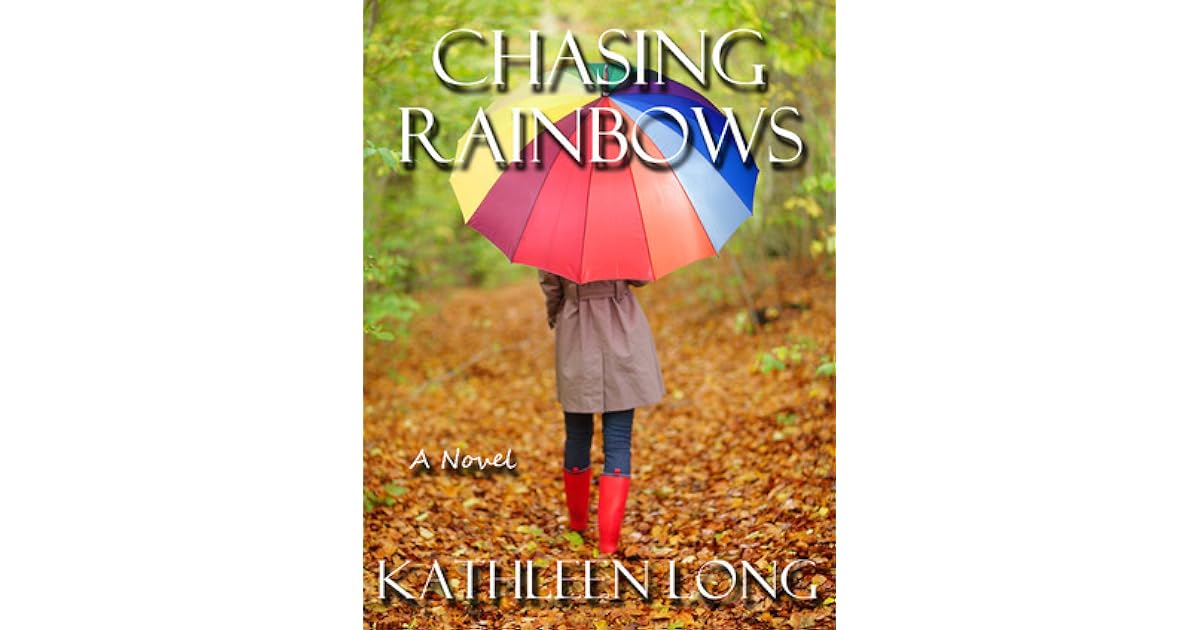 Chasing Rainbows by Kathleen Long