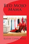 Red Mojo Mama by Kathy Lynn Hall