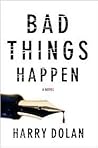 Bad Things Happen by Harry Dolan