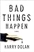 Bad Things Happen by Harry Dolan