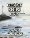 Ghost Ship's Cry by Dawn Luedecke
