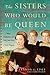 The Sisters Who Would Be Qu...