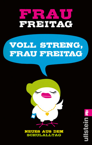 Voll streng, Frau Freitag! Neues aus dem Schulalltag