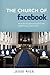 The Church of Facebook: How the Hyperconnected Are Redefining Community