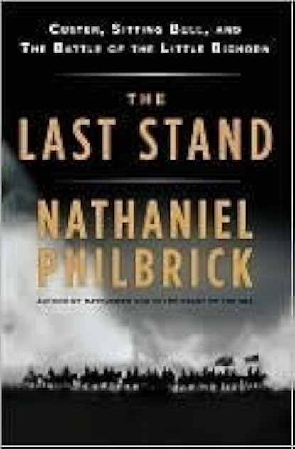 The Last Stand: Custer, Sitting Bull, and the Battle of the Little Bighorn