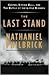 The Last Stand: Custer, Sitting Bull, and the Battle of the Little Bighorn