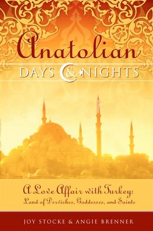 Anatolian Days and Nights: A Love Affair with Turkey, Land of Dervishes, Goddesses, and Saints (Paperback)