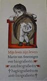 Mijn Leven Zijn Leven: Over Biografieeën, Autobiografieën, Hagiografieën En Anti-Biografieën