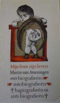 Mijn Leven Zijn Leven: Over Biografieeën, Autobiografieën, Hagiografieën En Anti-Biografieën (Paperback)