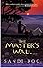The Master's Wall by Sandi Rog