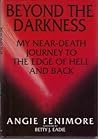 Beyond the Darkness: My Near-Death Journey to the Edge of Hell