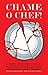Chame o Chef!: os desastres culinários dos maiores nomes da cozinha do Brasil e do mundo