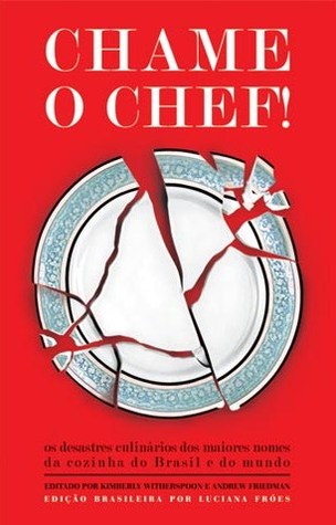 Chame o Chef!: os desastres culinários dos maiores nomes da cozinha do Brasil e do mundo