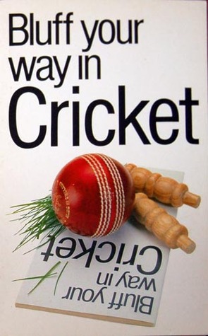 The Bluffer's Guide to Cricket: Bluff Your Way in Cricket (Paperback)