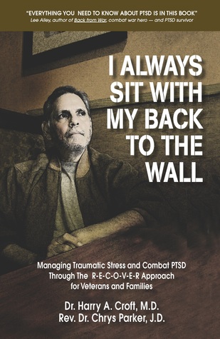 I Always Sit With My Back to the Wall: Managing Traumatic Stress and Combat PTSD Through The R-E-C-O-V-E-R Approach for Veterans and Families (Kindle Edition)